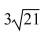 <strong>Simplify the radical. </strong> A) B) C)21 D)