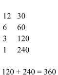 <strong>Use the Russian peasant method to multiply. 12 × 30</strong> A) B) C) D)