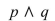 <strong>Construct a truth table for the following statement. How many T's are in the final column?</strong> A)3 B)2 C)4 D)1