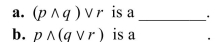 <strong>A statement like is ambiguous without parentheses. </strong> A)a. conjunction; b. disjunction B)a. conditional; b. biconditional C)a. biconditional; b. conditional D)a. disjunction; b. conjunction