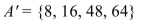 <strong>Let U = {8, 16, 24, 32, 40, 48, 56, 64} and A = {24, 32, 40, 56}. </strong> A) B) C) D)