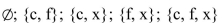 <strong>Find all proper subsets of the set. {c, f, x}</strong> A) B) C) D)