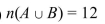 <strong>Let U = { is a natural number 15} = { is an odd natural number} = { is a prime number}. Find n( . Note: prime numbers are 2, 3, 5, 7 ,11, 13, 17, 19.</strong> A) B) C) D)