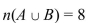 <strong>Let U = { is a natural number 15} = { is an odd natural number} = { is a prime number}. Find n( . Note: prime numbers are 2, 3, 5, 7 ,11, 13, 17, 19.</strong> A) B) C) D)
