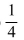 <strong>In a classroom, the students are 14 boys and 4 girls. If one student is selected at random, find the Probability that the student is a girl.</strong> A) B) C) D)