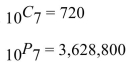 <strong>Find both the number of combinations and the number of permutations for the given number Of objects. 10 objects taken 7 at a time</strong> A) B) C) D)