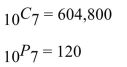 <strong>Find both the number of combinations and the number of permutations for the given number Of objects. 10 objects taken 7 at a time</strong> A) B) C) D)