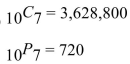 <strong>Find both the number of combinations and the number of permutations for the given number Of objects. 10 objects taken 7 at a time</strong> A) B) C) D)