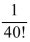 <strong>In one lottery game, contestants pick six numbers from 1 through 40 and have to match all six for The big prize (in any order). What's the probability you'll win if you buy one ticket?</strong> A) B) C) D)