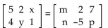 <strong>Find the values that make the equation true. </strong> A) m = 5, x = 7, n = 4, y = -5, p = 1 B) m = 4, x = 2, n = 5, y = -5, p = 1 C) m = 5, x = 7, n = 2, y = -5, p = 1 D) m = 5, x = 2, n = 4, y = -5, p = 1