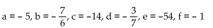 <strong>Find the values that make the equation true. </strong> A) a = -6, b = -13, c = 1, d = 10, e = -15, f = 2 B) C) a = 4, b = 1, c = -1, d = 4, e = 15, f = 0 D) a = 6, b = 13, c = -5, d = -10, e = -3, f = -2