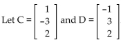 <strong>Find the indicated matrix. Find C - 4D.</strong> A) B) C) D)