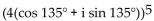 Use De Moivre's theorem to simplify the expression. Write the answer in the form a + bi. -