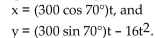 Solve the problem. -A projectile is fired with an initial velocity of 300 feet per second at an angle of 70° with the horizontal. In how many seconds will the projectile reach its maximum altitude? (Round your answer to the nearest tenth of a Second.) The parametric equations for the path of the projectile are