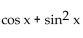 <strong>Write the expression in terms of sines and/or cosines, and then simplify. cos x + tan x sin x</strong> A) csc x B) sec x C) D) sin x + cos x
