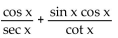 <strong>Write the expression in terms of sines and/or cosines, and then simplify. </strong> A) 1 B) C) D)