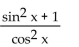 <strong>Write the expression in terms of sines and/or cosines, and then simplify. tan xsec x + 1 (sin x - 1)</strong> A) B) C) D)