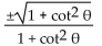 <strong>Express the given trigonometric function in terms of the indicated function. cos in terms of cot </strong> A) B) C) D)