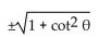 <strong>Express the given trigonometric function in terms of the indicated function. cos in terms of cot </strong> A) B) C) D)