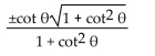 <strong>Express the given trigonometric function in terms of the indicated function. cos in terms of cot </strong> A) B) C) D)