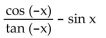 <strong>Use odd and even identities to simplify the expression. </strong> A) -csc x B) -sec x C) sec x D) csc x