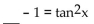 Complete the equation so the result is an identity. - 
