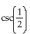 Choose the expression with exactly the same value as the given expression. -