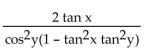 Prove the identity. -tan(x + y) + tan(x - y) =  