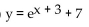 <strong>Write the equation of the graph in its final position. The graph of y = is translated 7 units to the right and then 3 units upward.</strong> A) B) C) D)