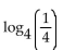 <strong>Find the value of the logarithmic function. </strong> A) -1 B) 1 C) 0 D) 4