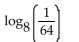 <strong>Find the value of the logarithmic function. </strong> A) -8 B) -2 C) 8 D) 2