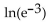 <strong>Find the value of the logarithmic function. </strong> A) e ln(-3) B) 1 C) D) -3