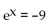 <strong>Write the equation as an equivalent exponential equation. ln(x) = -9</strong> A) B) C) D) ln(-9) = x