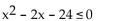 <strong>Solve the quadratic inequality by graphing an appropriate quadratic function.  </strong> A)   B) [-4, 6] C)   D)   <div style=padding-top: 35px> 