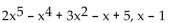 Use ordinary division of polynomials to find the quotient and remainder when the first polynomial is divided by the second. -