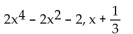 Use synthetic division to find the quotient and remainder when the first polynomial is divided by the second. -