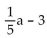 <strong>Evaluate. Find g(a + 1) when g(x) = x - 3.</strong> A) B) C) D)