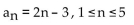 <strong>Find all the terms of the finite sequence. </strong> A) -1, 0, 1, 2, 3 B) -1, 1, 3, 5, 7 C) 1, -1, -3, -5, -7 D) 5, 7, 9, 11, 13
