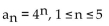 <strong>Find all the terms of the finite sequence. </strong> A) 4, 16, 64, 256, 1024 B) 1, 4, 16, 64, 256 C) 1, 16, 81, 256, 625 D) 16, 64, 256, 1024, 4096