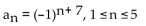 <strong>Find all the terms of the finite sequence. </strong> A) 1, -1, 1, -1, 1 B) 1, 1, 1, 1, 1 C) -1, 1, -1, 1, -1 D) -1,-1,-1,-1,-1