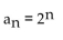 <strong>Write a formula for the nth term of the infinite sequence. Do not use a recursion formula. 2, 4, 8, 16, 32, . . .</strong> A) B) C) D)