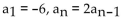 <strong>Find the first six terms of the sequence. </strong> A) 0, 3, -18, -15, -12, -9 B) -6, -18, -15, -12, -9, -6 C) -6, -12, -24, -48, -96, -192 D) -12, -24, -48, -96, -192, -384