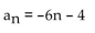 <strong>Write a formula for the nth term of the arithmetic sequence. Do not use a recursion formula. -2, -8, -14, -20, -26, . . .</strong> A) B) C) D)