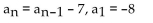 <strong>Write a recursion formula for the sequence. -8, -1, 6, 13, . . .</strong> A) B) C) D)