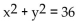 Identify the equation as a parabola, ellipse, or circle. -