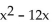 Find the perfect square trinomial whose first two terms are given. -x