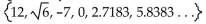 <strong>Find the specified subset. The real numbers in the set  </strong> A) 12, -7, 0, 2.7183 B) 12, -7, 0 C)   D)   <div style=padding-top: 35px> 