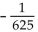 <strong>Evaluate the expression without a calculator. (-5)-4</strong> A)   B)   C) 625 D) -625 <div style=padding-top: 35px> 