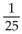 <strong>Evaluate the expression without a calculator.  </strong> A)   B) 25 C)   D)   <div style=padding-top: 35px> 