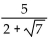 Simplify the expression by rationalizing the denominator. -